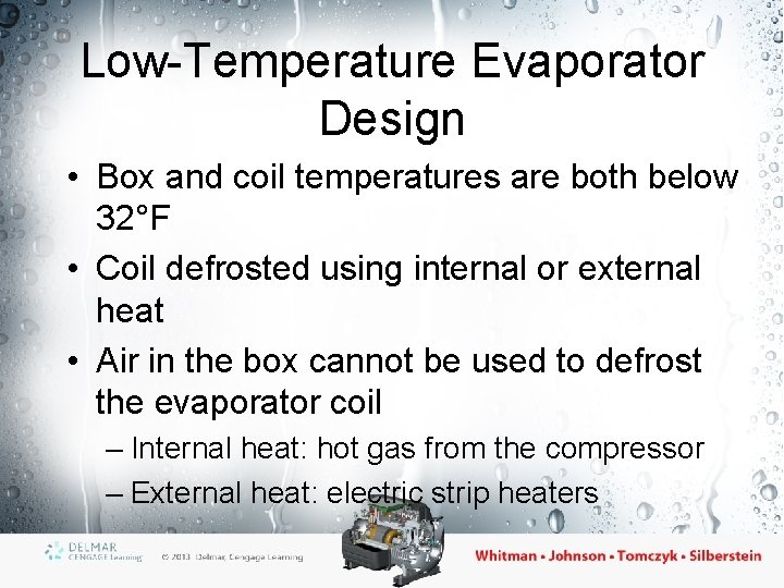 Low-Temperature Evaporator Design • Box and coil temperatures are both below 32°F • Coil