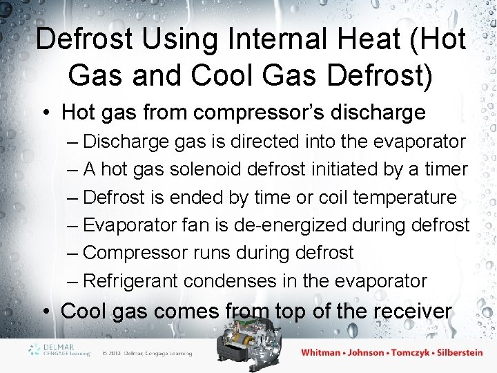 Defrost Using Internal Heat (Hot Gas and Cool Gas Defrost) • Hot gas from