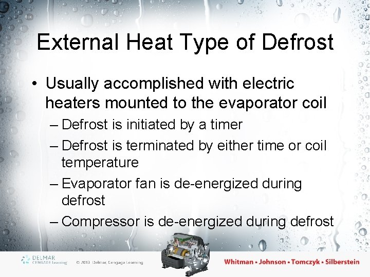 External Heat Type of Defrost • Usually accomplished with electric heaters mounted to the
