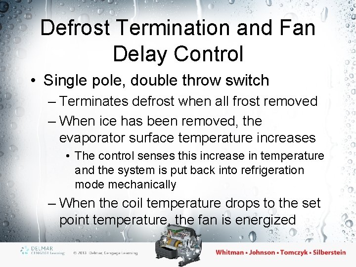 Defrost Termination and Fan Delay Control • Single pole, double throw switch – Terminates