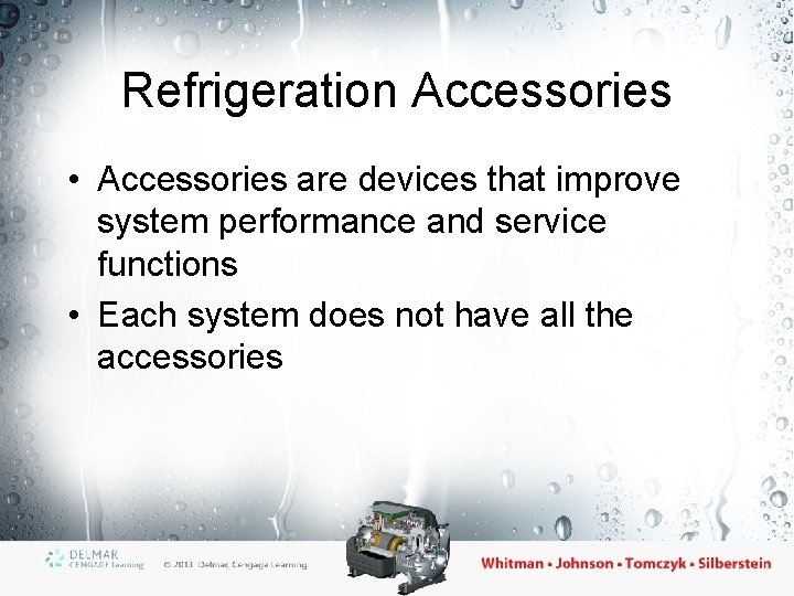 Refrigeration Accessories • Accessories are devices that improve system performance and service functions •