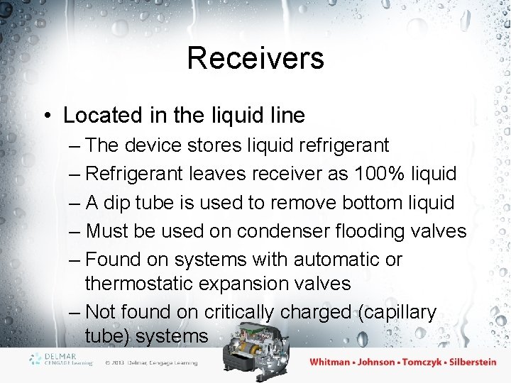 Receivers • Located in the liquid line – The device stores liquid refrigerant –