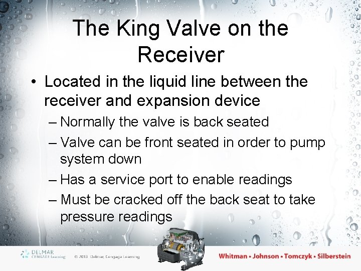 The King Valve on the Receiver • Located in the liquid line between the