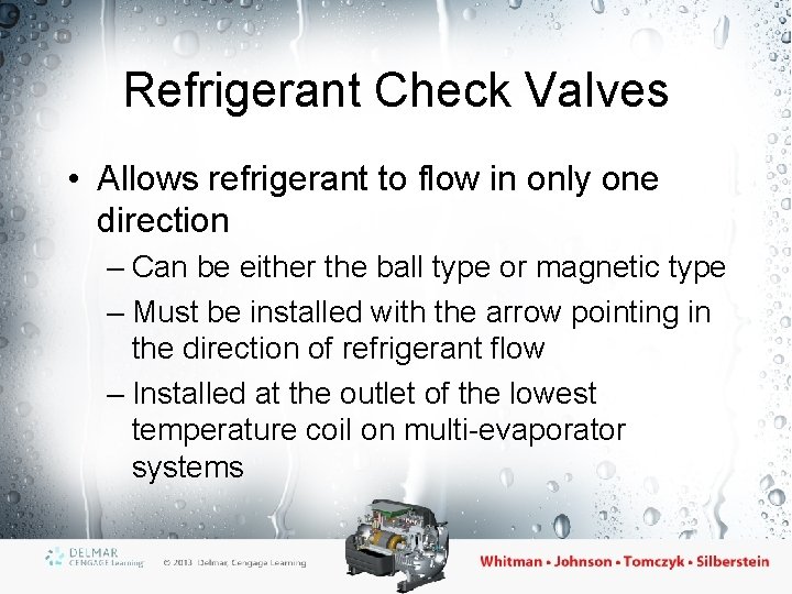 Refrigerant Check Valves • Allows refrigerant to flow in only one direction – Can