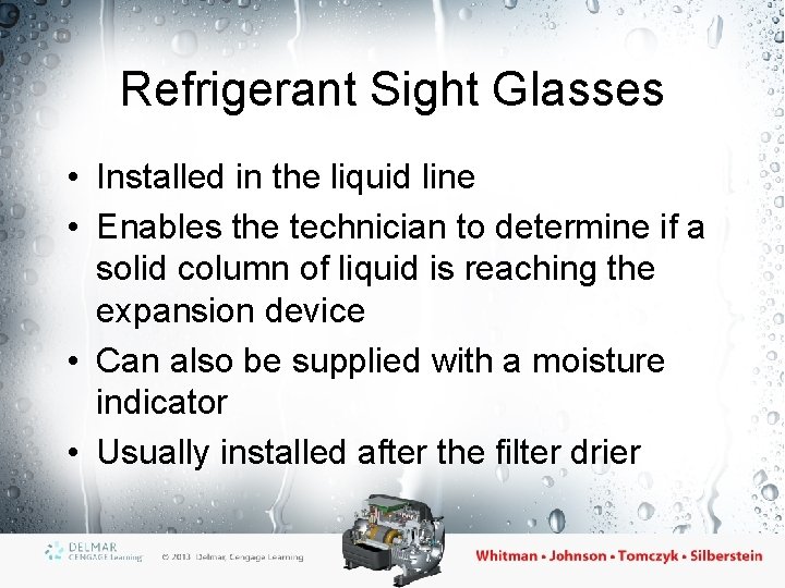 Refrigerant Sight Glasses • Installed in the liquid line • Enables the technician to