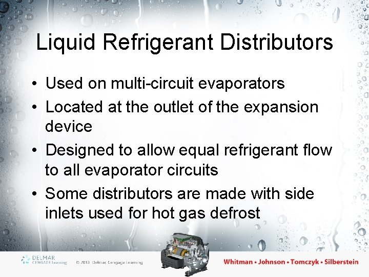 Liquid Refrigerant Distributors • Used on multi-circuit evaporators • Located at the outlet of