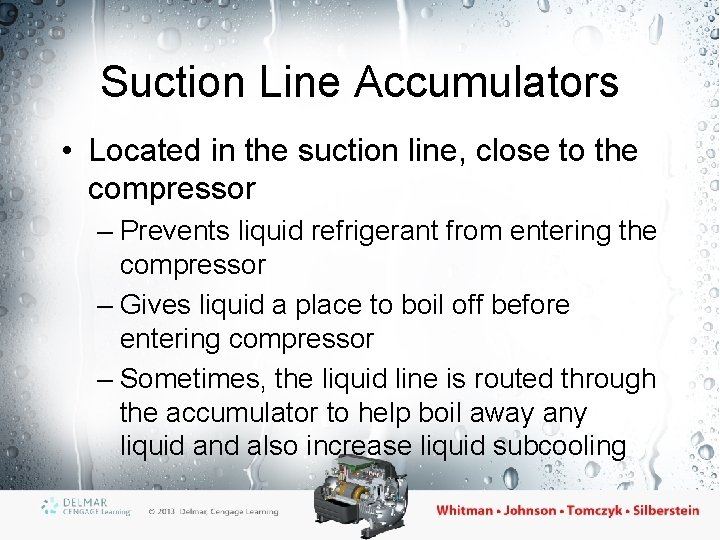 Suction Line Accumulators • Located in the suction line, close to the compressor –