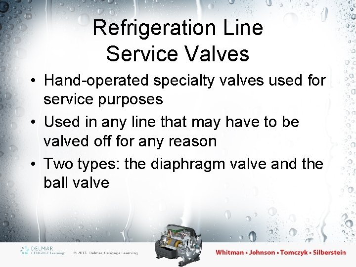 Refrigeration Line Service Valves • Hand-operated specialty valves used for service purposes • Used