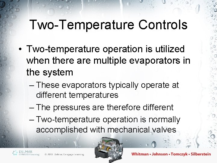 Two-Temperature Controls • Two-temperature operation is utilized when there are multiple evaporators in the