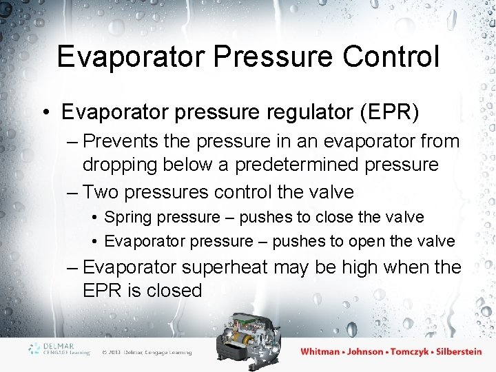 Evaporator Pressure Control • Evaporator pressure regulator (EPR) – Prevents the pressure in an