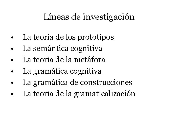Líneas de investigación • • • La teoría de los prototipos La semántica cognitiva Líneas de investigación • • • La teoría de los prototipos La semántica cognitiva