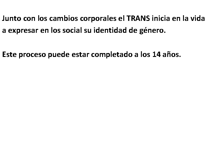 Junto con los cambios corporales el TRANS inicia en la vida a expresar en
