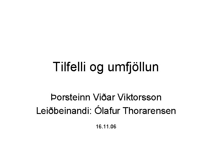 Tilfelli og umfjöllun Þorsteinn Viðar Viktorsson Leiðbeinandi: Ólafur Thorarensen 16. 11. 06 