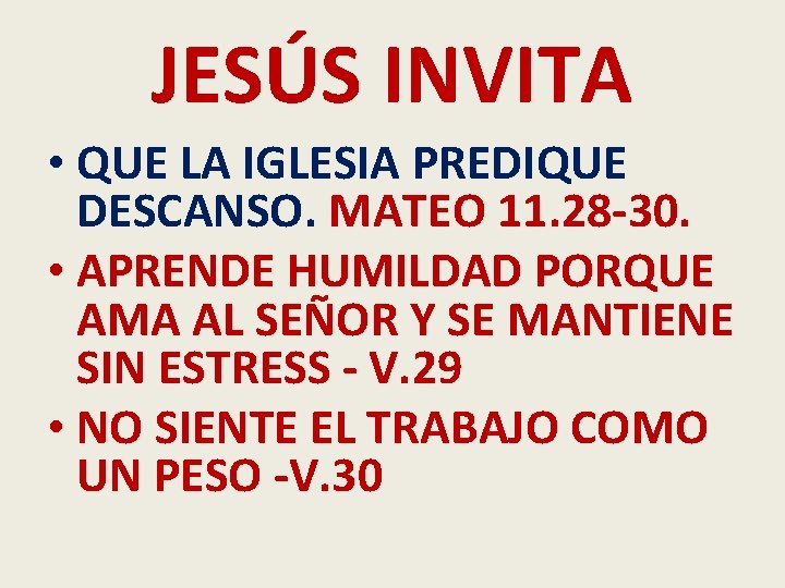 JESÚS INVITA • QUE LA IGLESIA PREDIQUE DESCANSO. MATEO 11. 28 -30. • APRENDE