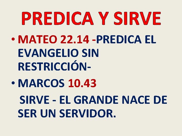 PREDICA Y SIRVE • MATEO 22. 14 -PREDICA EL EVANGELIO SIN RESTRICCIÓN • MARCOS