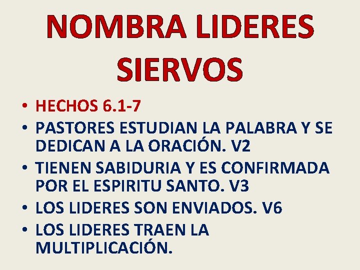 NOMBRA LIDERES SIERVOS • HECHOS 6. 1 -7 • PASTORES ESTUDIAN LA PALABRA Y