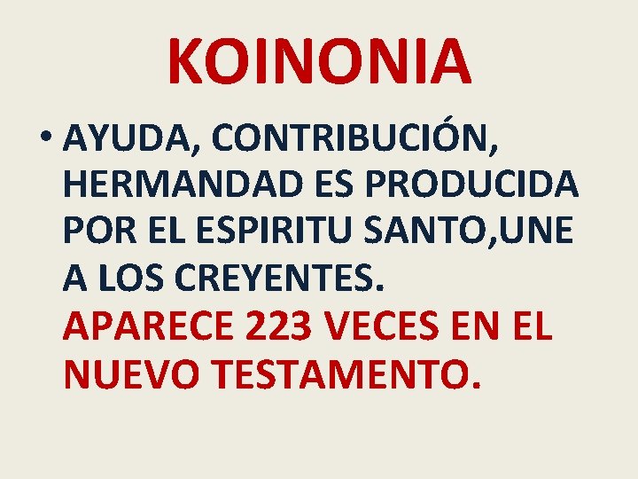 KOINONIA • AYUDA, CONTRIBUCIÓN, HERMANDAD ES PRODUCIDA POR EL ESPIRITU SANTO, UNE A LOS