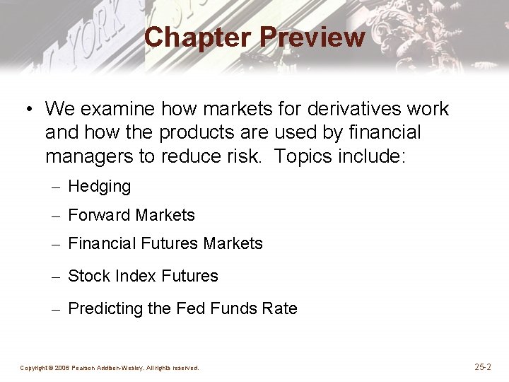 Chapter Preview • We examine how markets for derivatives work and how the products