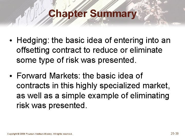 Chapter Summary • Hedging: the basic idea of entering into an offsetting contract to