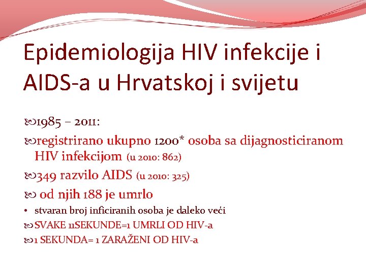 Epidemiologija HIV infekcije i AIDS-a u Hrvatskoj i svijetu 1985 – 2011: registrirano ukupno Epidemiologija HIV infekcije i AIDS-a u Hrvatskoj i svijetu 1985 – 2011: registrirano ukupno