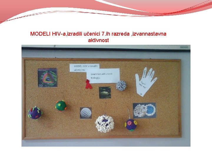 MODELI HIV-a, izradili učenici 7. ih razreda , izvannastavna aktivnost MODELI HIV-a, izradili učenici 7. ih razreda , izvannastavna aktivnost