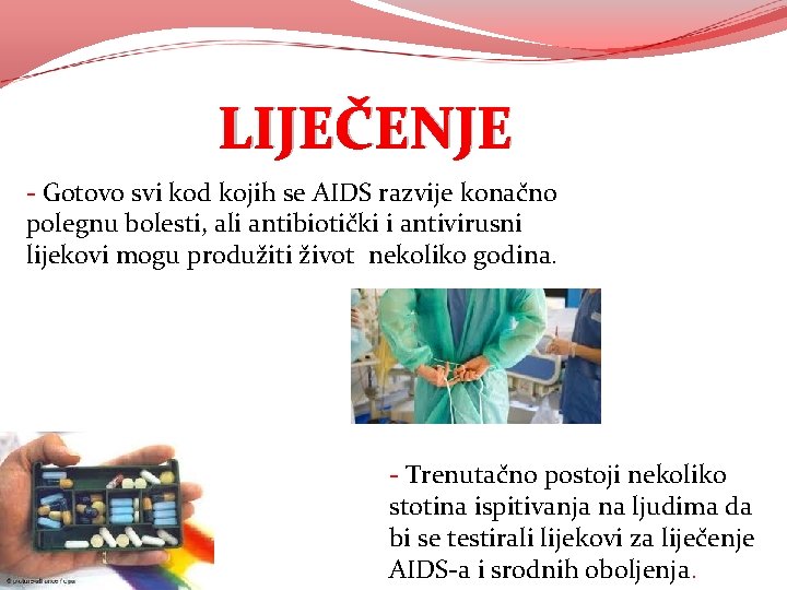 LIJEČENJE - Gotovo svi kod kojih se AIDS razvije konačno polegnu bolesti, ali antibiotički LIJEČENJE - Gotovo svi kod kojih se AIDS razvije konačno polegnu bolesti, ali antibiotički