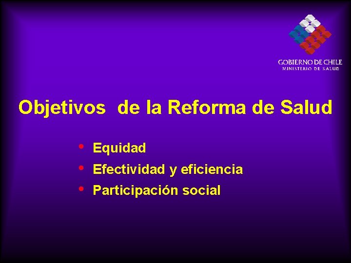 Objetivos de la Reforma de Salud • • • Equidad Efectividad y eficiencia Participación
