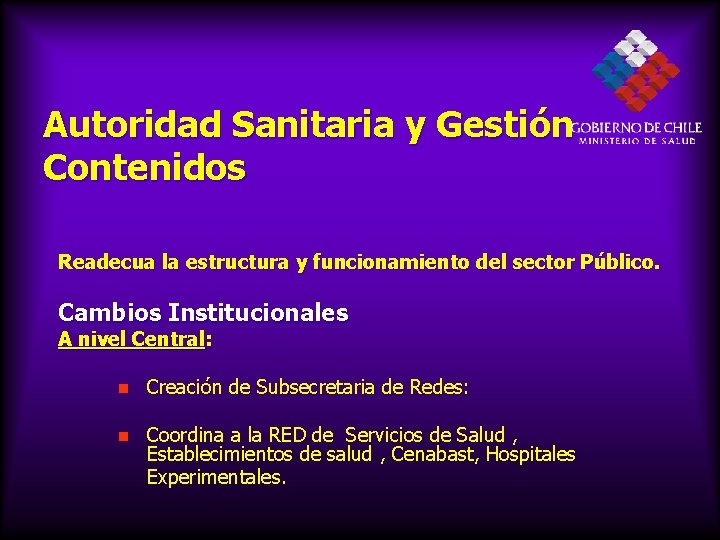 Autoridad Sanitaria y Gestión Contenidos Readecua la estructura y funcionamiento del sector Público. Cambios