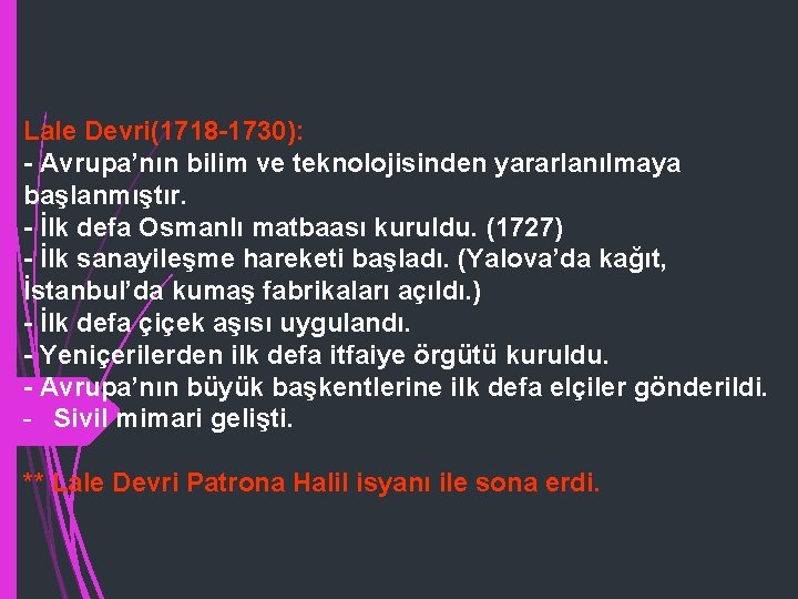 Lale Devri(1718 -1730): - Avrupa’nın bilim ve teknolojisinden yararlanılmaya başlanmıştır. - İlk defa Osmanlı