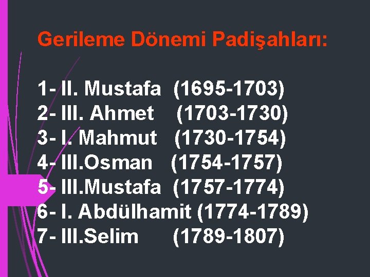 Gerileme Dönemi Padişahları: 1 - II. Mustafa (1695 -1703) 2 - III. Ahmet (1703