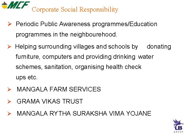 Corporate Social Responsibility Periodic Public Awareness programmes/Education programmes in the neighbourehood. Helping surrounding villages Corporate Social Responsibility Periodic Public Awareness programmes/Education programmes in the neighbourehood. Helping surrounding villages