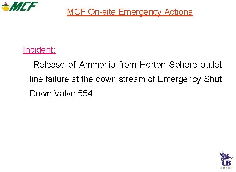 MCF On-site Emergency Actions Incident: Release of Ammonia from Horton Sphere outlet line failure MCF On-site Emergency Actions Incident: Release of Ammonia from Horton Sphere outlet line failure