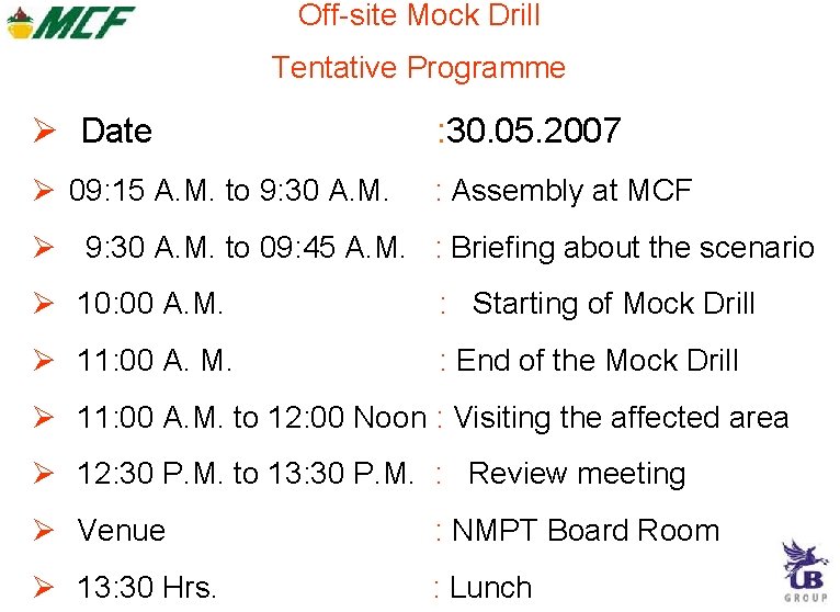 Off-site Mock Drill Tentative Programme Date : 30. 05. 2007 09: 15 A. M. Off-site Mock Drill Tentative Programme Date : 30. 05. 2007 09: 15 A. M.