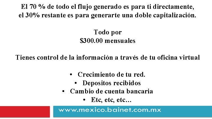 El 70 % de todo el flujo generado es para ti directamente, el 30%