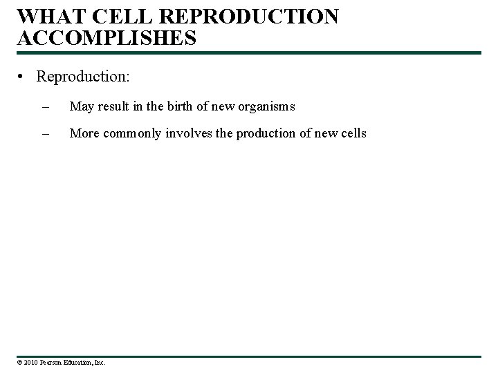 WHAT CELL REPRODUCTION ACCOMPLISHES • Reproduction: – May result in the birth of new