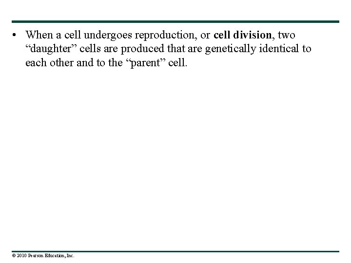  • When a cell undergoes reproduction, or cell division, two “daughter” cells are