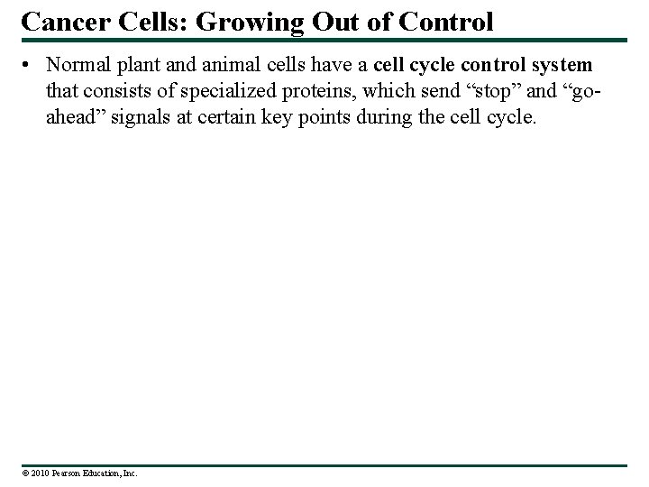 Cancer Cells: Growing Out of Control • Normal plant and animal cells have a