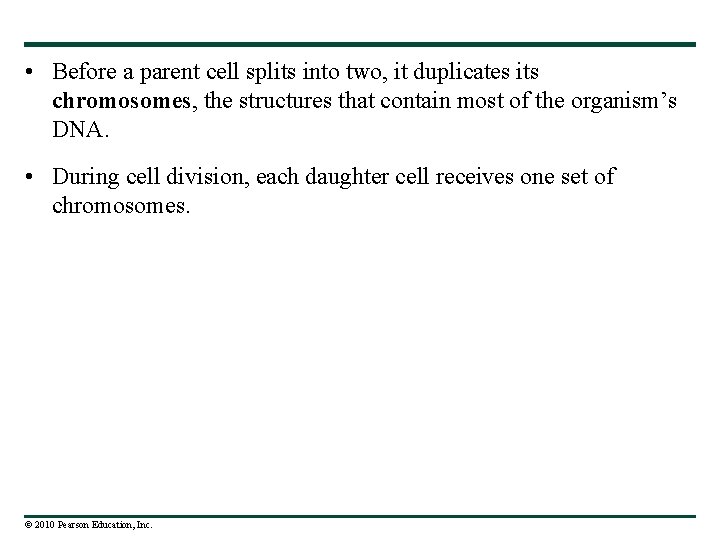  • Before a parent cell splits into two, it duplicates its chromosomes, the