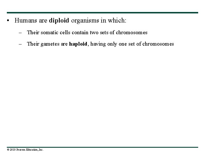  • Humans are diploid organisms in which: – Their somatic cells contain two