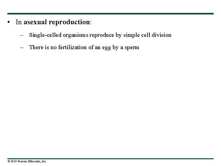  • In asexual reproduction: – Single-celled organisms reproduce by simple cell division –