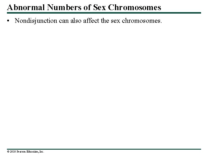 Abnormal Numbers of Sex Chromosomes • Nondisjunction can also affect the sex chromosomes. ©