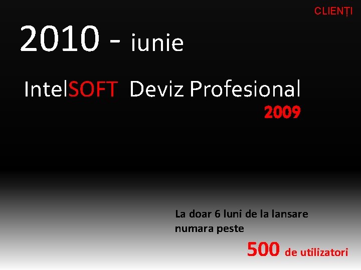 CLIENȚI 2010 - iunie Intel. SOFT Deviz Profesional 2009 La doar 6 luni de