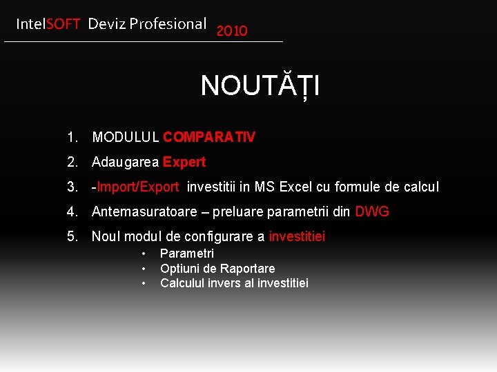 Intel. SOFT Deviz Profesional 2010 NOUTĂȚI 1. MODULUL COMPARATIV 2. Adaugarea Expert 3. -Import/Export