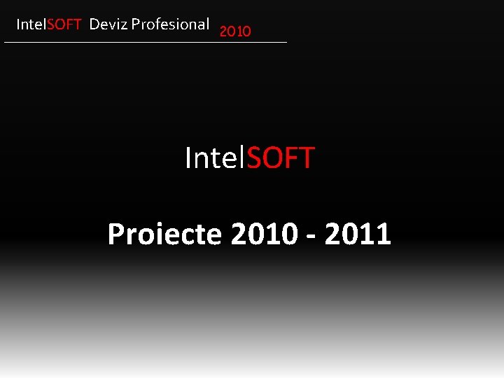 Intel. SOFT Deviz Profesional 2010 Intel. SOFT Proiecte 2010 - 2011 