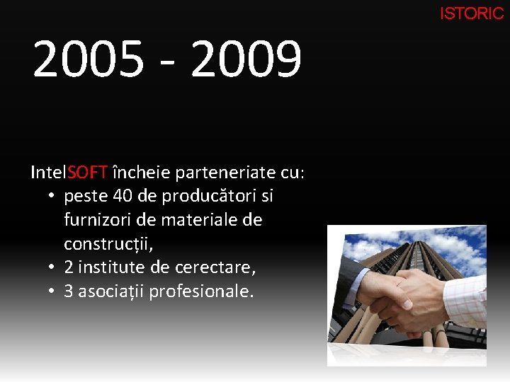 ISTORIC 2005 - 2009 Intel. SOFT încheie parteneriate cu: • peste 40 de producători