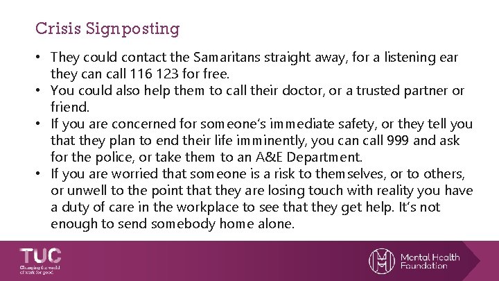 Crisis Signposting • They could contact the Samaritans straight away, for a listening ear