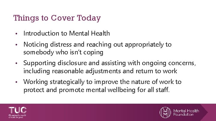 Things to Cover Today • Introduction to Mental Health • Noticing distress and reaching