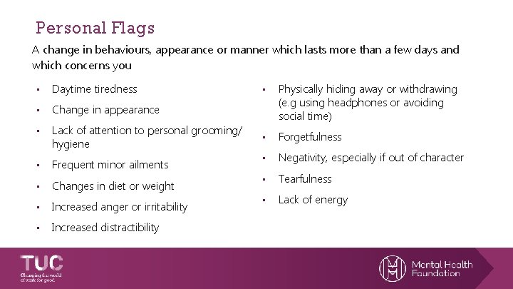 Personal Flags A change in behaviours, appearance or manner which lasts more than a