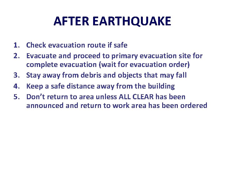 AFTER EARTHQUAKE 1. Check evacuation route if safe 2. Evacuate and proceed to primary