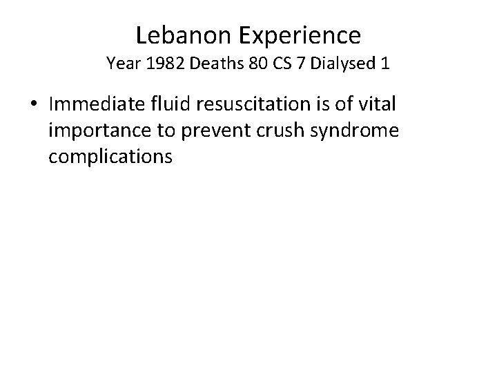 Lebanon Experience Year 1982 Deaths 80 CS 7 Dialysed 1 • Immediate fluid resuscitation